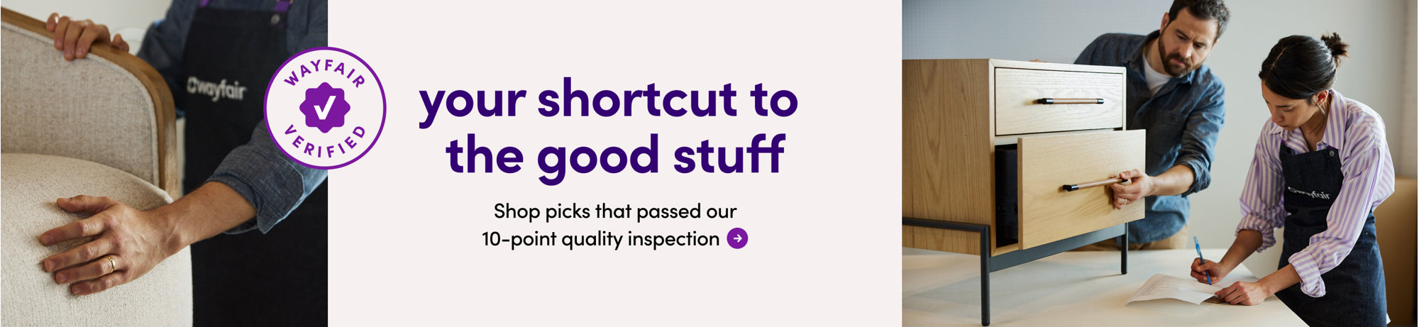 Wayfair Verified. Your shortcut to the good stuff.